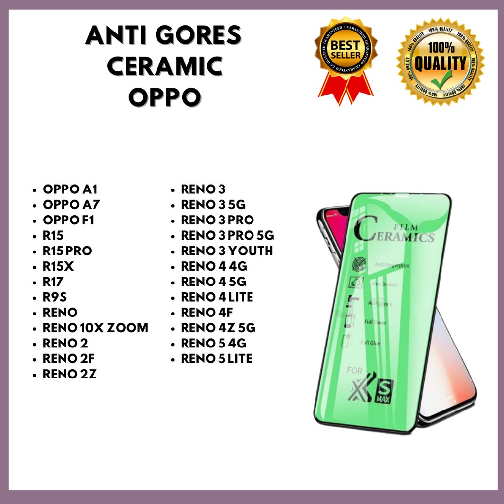TEMPERED GLASS CERAMIC OPPO A1-OPPO A7-OPPO F1-R15-R15 PRO-R15X-R17-R9S-RENO-RENO 10X ZOOM-RENO 2-RENO 2F-RENO 2Z-RENO 3-RENO 3 5G-RENO 3 PRO-RENO 3 PRO 5G-RENO 3 YOUTH-RENO 4 4G-RENO 4 5G-RENO 4 LITE-RENO 4F-RENO 4Z 5G-RENO 5 4G-RENO 5 LITE