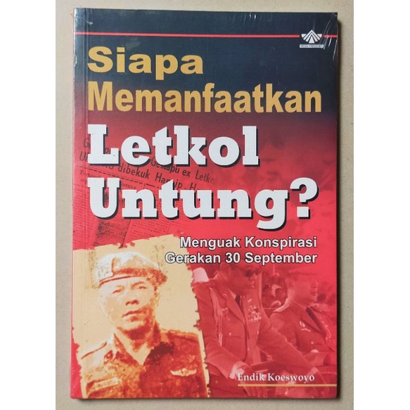 Buku original segel : Siapa Memanfaatkan Letkol Untung? Menguak Konspirasi Gerakan 30 September
