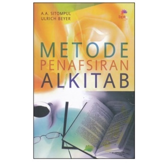 METODE PENAFSIRAN ALKITAB- SITOMPUL A.A. & BEYER U. DR.- BPK Gunung Mulia