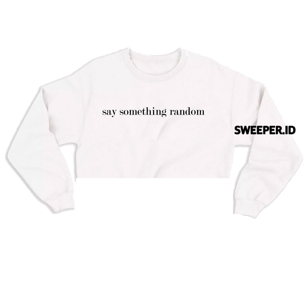 SAY SOMETHING RANDOM SWEATER CROPE BAHAN FLEECE BAHAN FLEECE