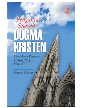 PENGANTAR SEJARAH DOGMA KRISTEN- BENHARD LOHSE- BPK Gunung Mulia