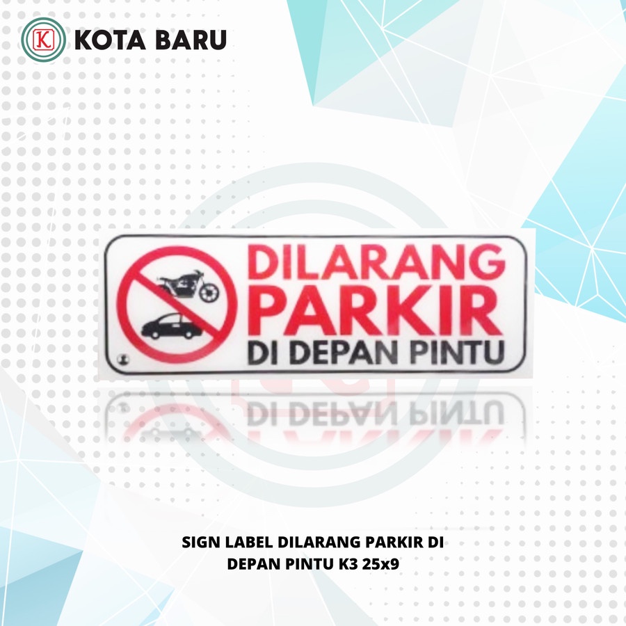 

SIGN LABEL DILARANG PARKIR DI DEPAN PINTU K3 25x9