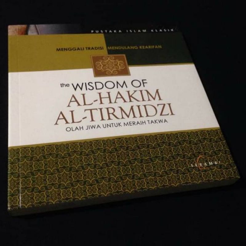 MENGGALI TRADISI MENDULANG KEARIFAN - THE WISDOM OF AL HAKIM AL TIRMIDZI - Olah Jiwa