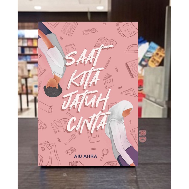 NOVEL Saat Kita Jatuh Cinta - AIU Ahra