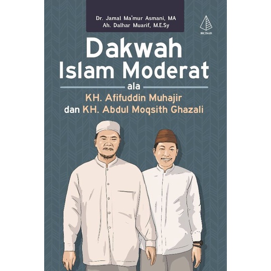 DAKWAH ISLAM MODERAT ALA KH. AFIFUDDIN MUHAJIR DAN KH. ABDUL MOQSITH GHAZALI
