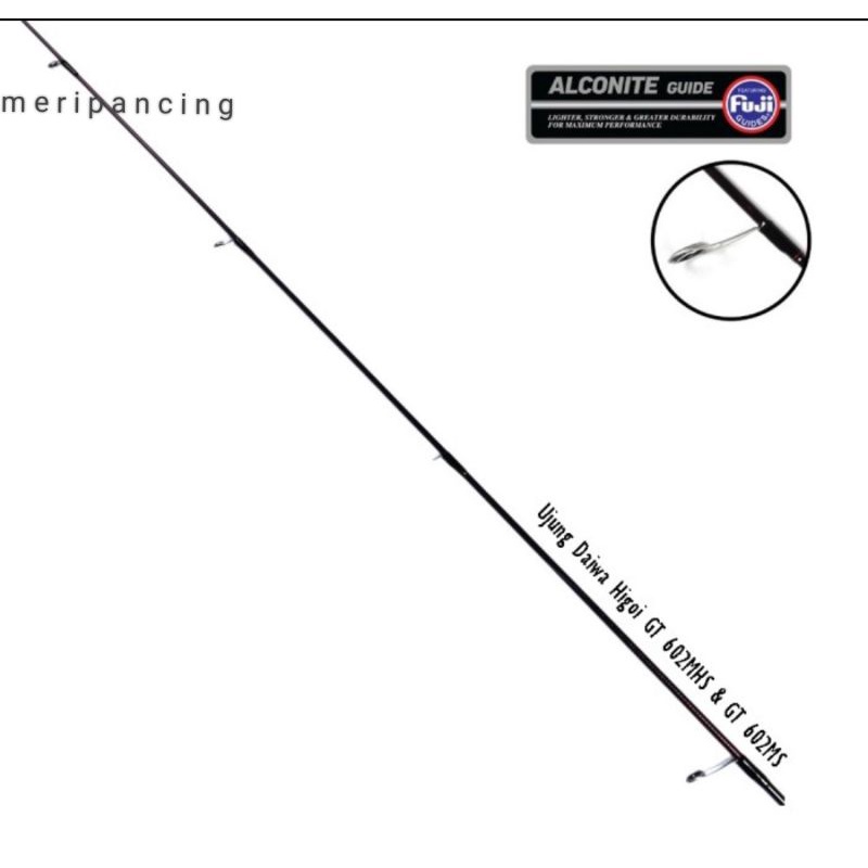 Ujung Joran DAIWA Original | HIGOI G 602MHS | HIGOI GT 602MS | HIGOI GT