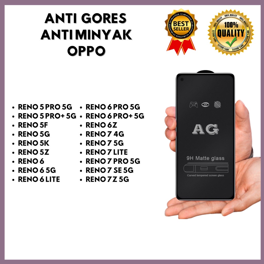 TEMPERED GLASS MATTE ANTI MINYAK RENO 5 PRO 5G-RENO 5 PRO+ 5G-RENO 5F-RENO 5G-RENO 5K-RENO 5Z-RENO 6-RENO 6 5G-RENO 6 LITE-RENO 6 PRO 5G-RENO 6 PRO+ 5G-RENO 6Z-RENO 7 4G-RENO 7 5G-RENO 7 LITE-RENO 7 PRO 5G-RENO 7 SE 5G-RENO 7Z 5G