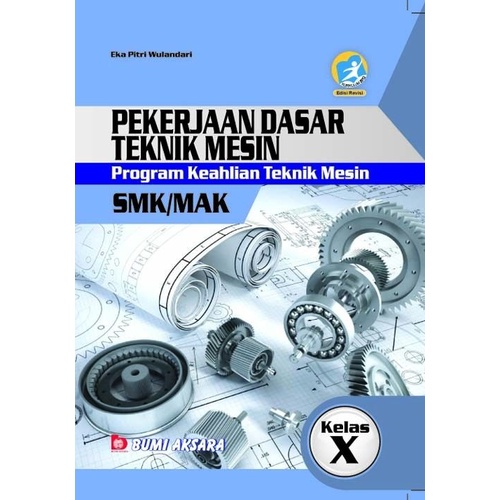 Pekerjaan Dasar Teknik Mesin - Program Keahlian Teknik Mesin SMK Kelas 10 (Kurikulum 2013 Revisi)