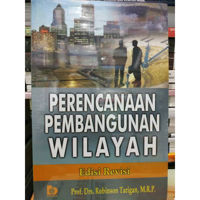

Perencanaan Pembangunan Wilayah (Edisi Revisi) - Prof. Drs. Robinson Tarigan, M.R.P.