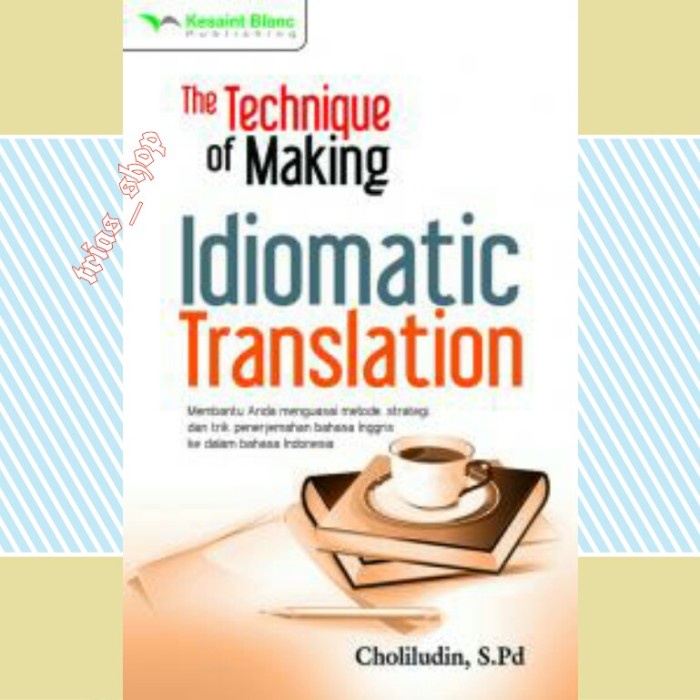 Kamus Bahasa The Technique Of Making Idiomatic Translation By Choliludin, S.Pd.