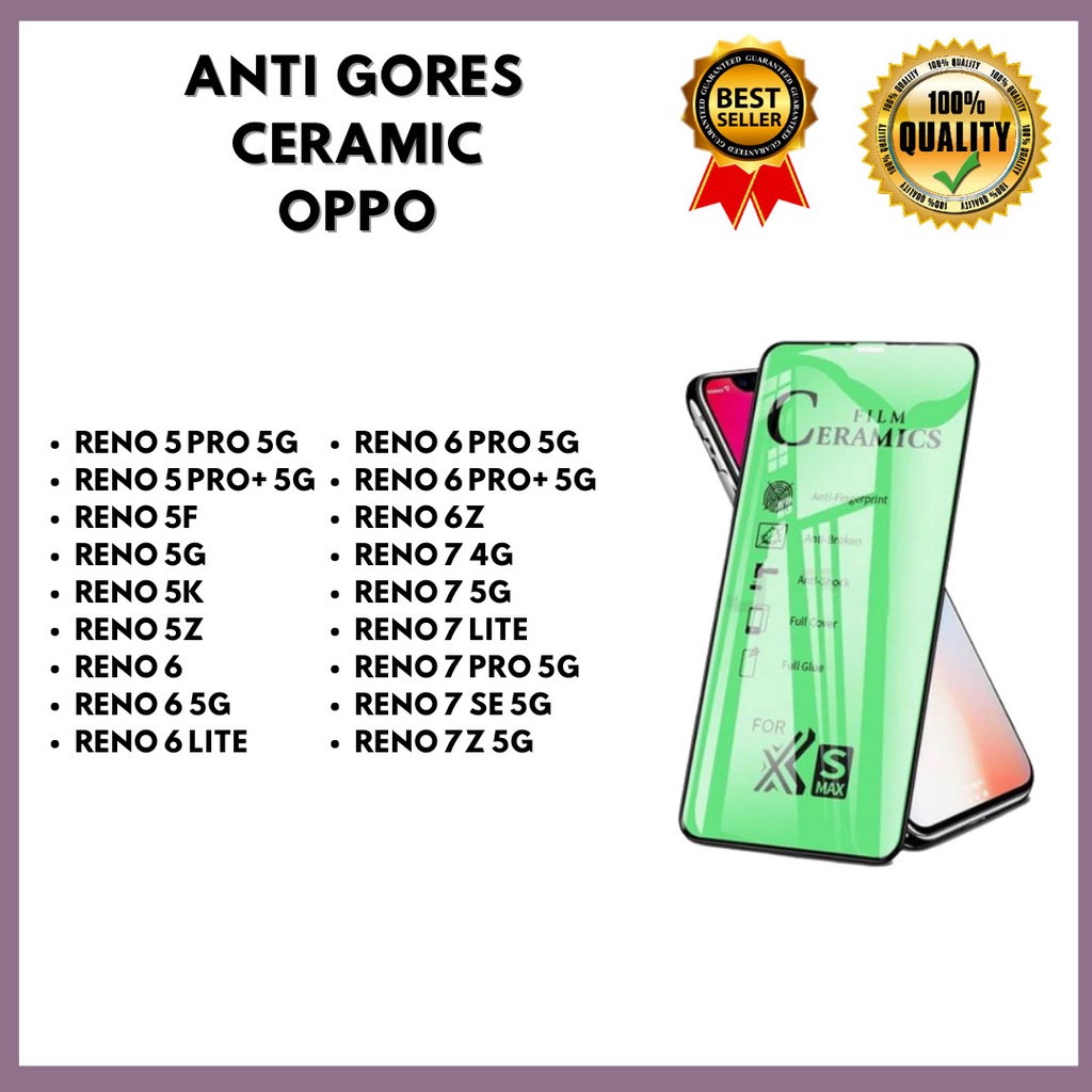 TEMPERED GLASS CERAMIC - OPPO RENO 5 PRO 5G-RENO 5 PRO+ 5G-RENO 5F-RENO 5G-RENO 5K-RENO 5Z-RENO 6-RENO 6 5G-RENO 6 LITE-RENO 6 PRO 5G-RENO 6 PRO+5G-RENO 6Z-RENO 7 4G-RENO 7 5G-RENO 7 LITE-RENO 7 PRO 5G-RENO 7 SE 5G-RENO 7Z 5G (HOKKY ACC)