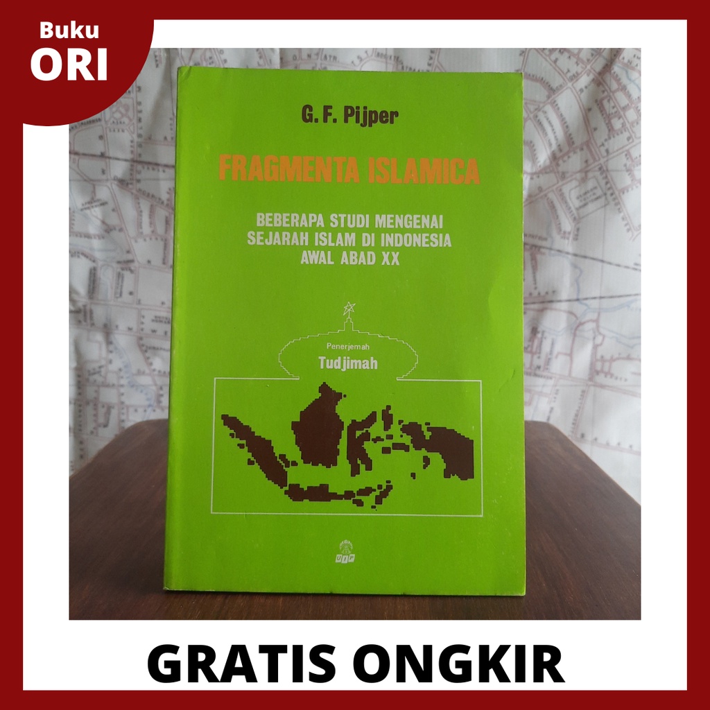 Fragmenta Islamica ; Beberapa Studi Mengenai Sejarah Islam Di Indonesia Awal Abad XX - G. F. Pijper