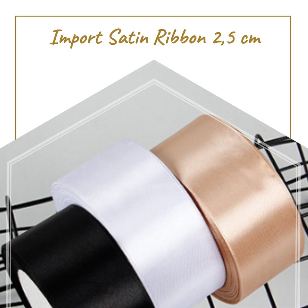 

IMPORTED SATIN RIBBON 2.5CM / PITA (PITA BUKET / PITA BUNGA / HIASAN BUKET / FLORIST SUPPLY)