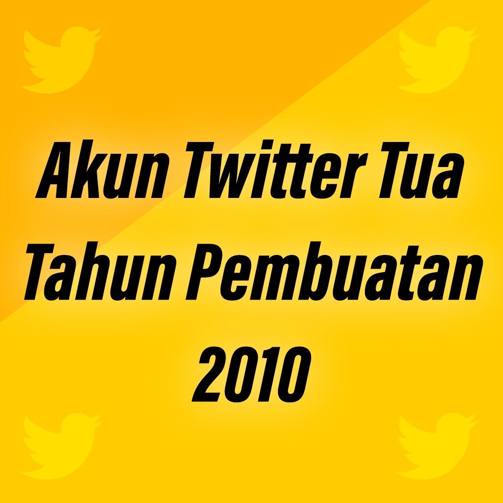 Akun Twitter Tua Tahun Pembuatan 2010