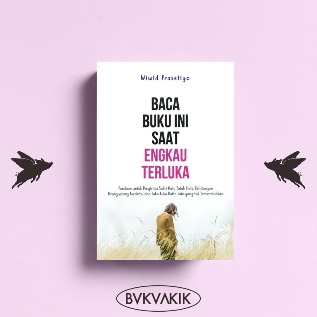 Baca Buku Ini Saat Engkau Terluka - Wiwid Prasetiyo