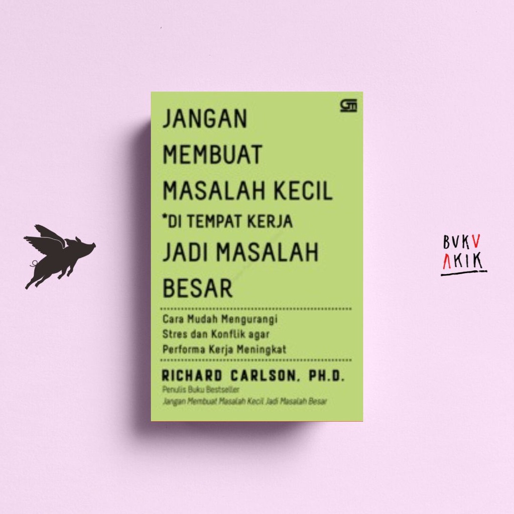 Jangan Membuat Masalah Kecil di Tempat Kerja Jadi Masalah Besar - Richard Carlson