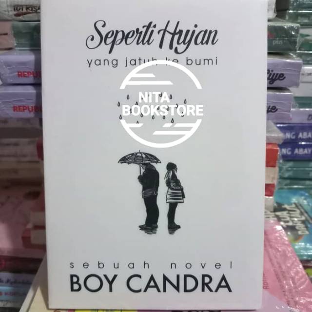 NOVEL SEPERTI HUJAN YANG TURUN KE BUMI  Penulis : Boy Candra