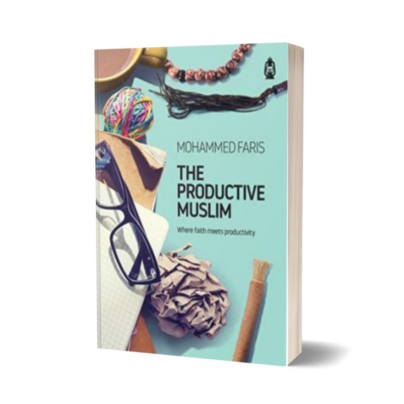 The Productive Muslim: Where Faith Meets Productivity Faris Mohammed "Abu Productive", Productive