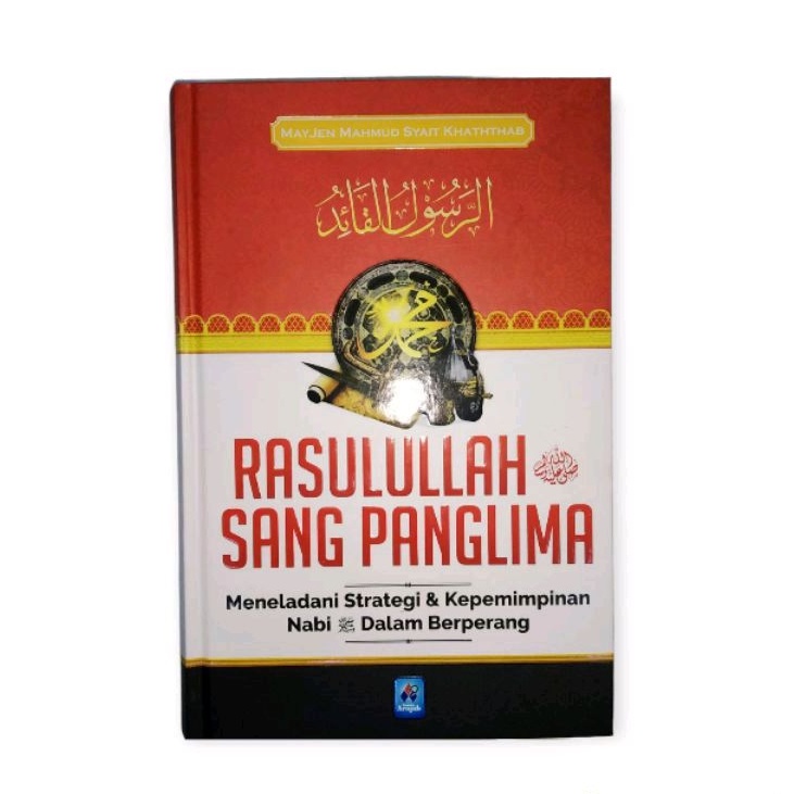 Rasulullah Sang Panglima | Meneladani Strategi & Kepemimpinan Nabi dalam Berperang