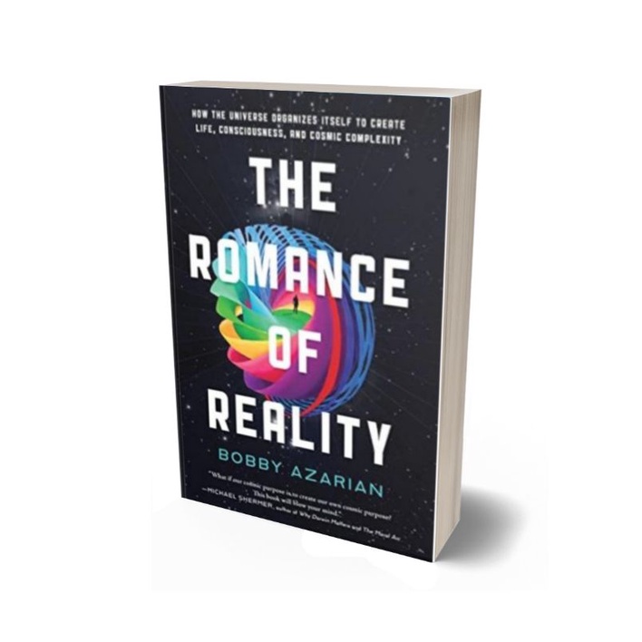 The Romance of Reality-How the Universe Organizes Itself to Create Life, Consciousness, and Cosmic C