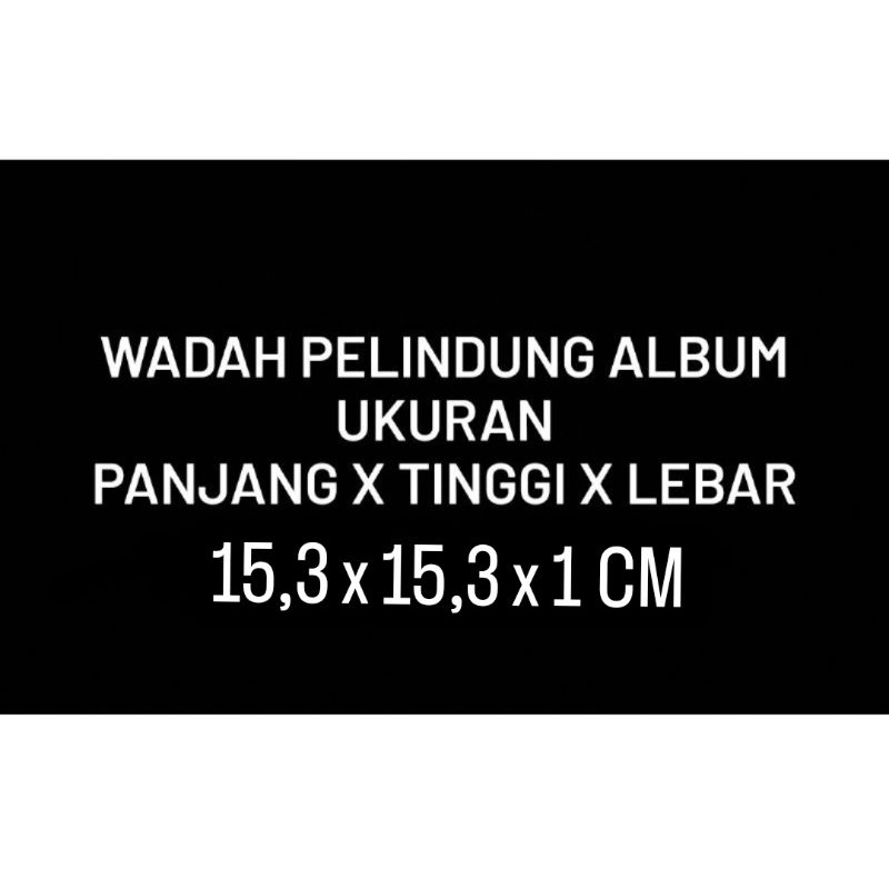 WADAH PELINDUNG ALBUM UKURAN PANJANG X TINGGI X LEBAR 15,3 x 15,3 x 1 CM plastik opp case kpop mika