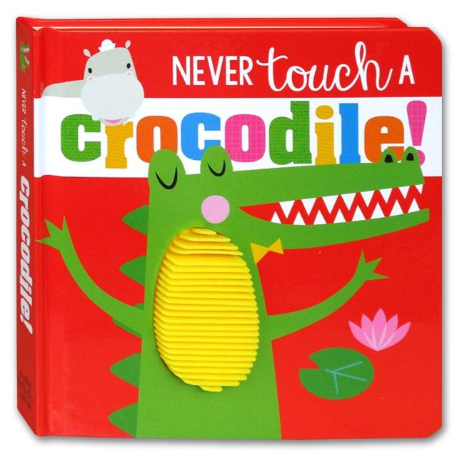 

Promo Never Touch A Crocodile! Touch And Feel Board Book