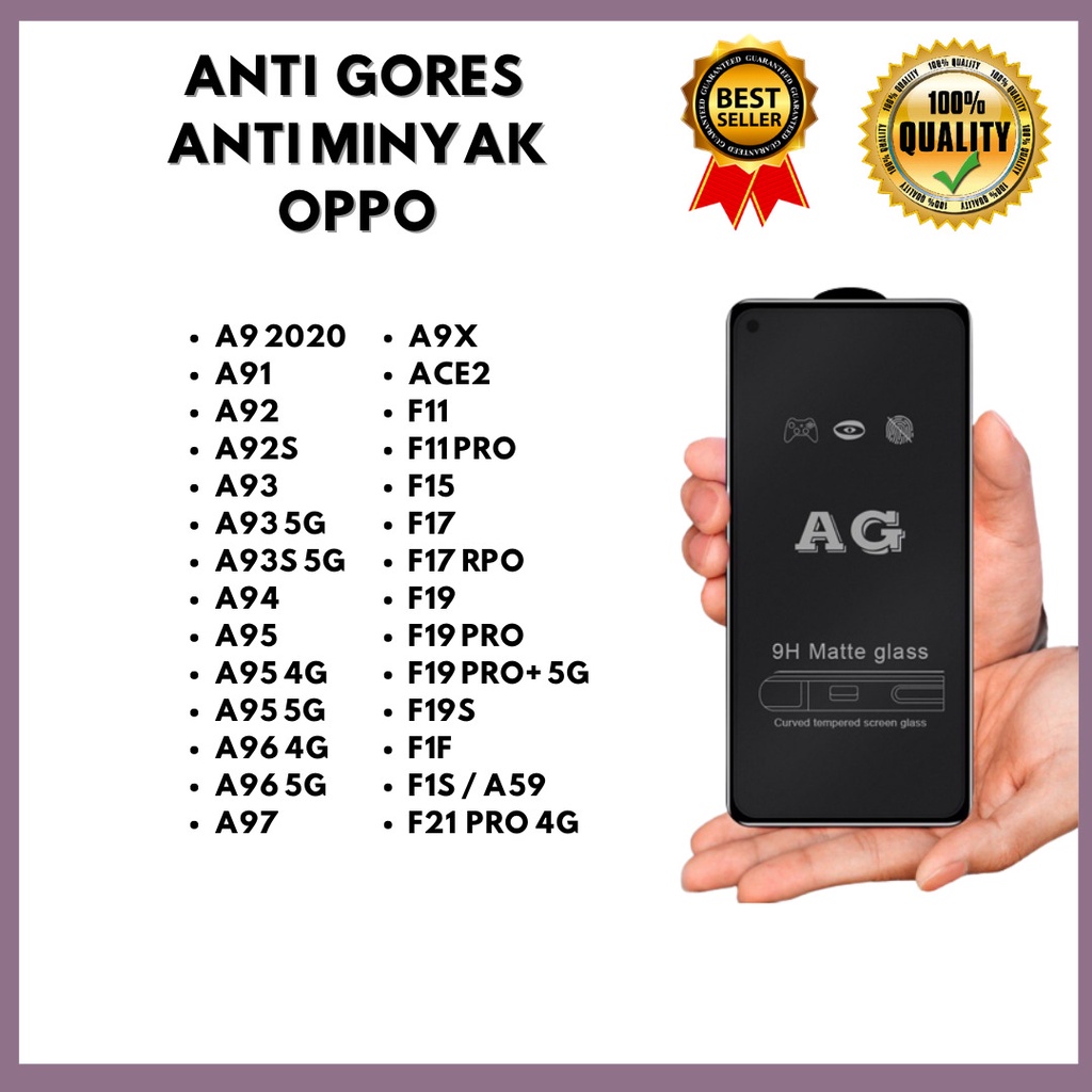 TEMPERED GLASS MATTE ANTI MINYAK A9 2020-A91-A92-A92S-A93-A93 5G-A93S 5G-A94-A95-A95 4G-A95 5G-A96 4G-A96 5G-A97-A9X-ACE2-F11-F11 PRO-F15-F17-F17 RPO-F19-F19 PRO-F19 PRO+ 5G-F19S-F1F-F1S / A59-F21 PRO 4G
