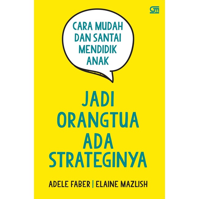 Jadi Orangtua Ada Strateginya - Adele Faber & Elaine Mazlish