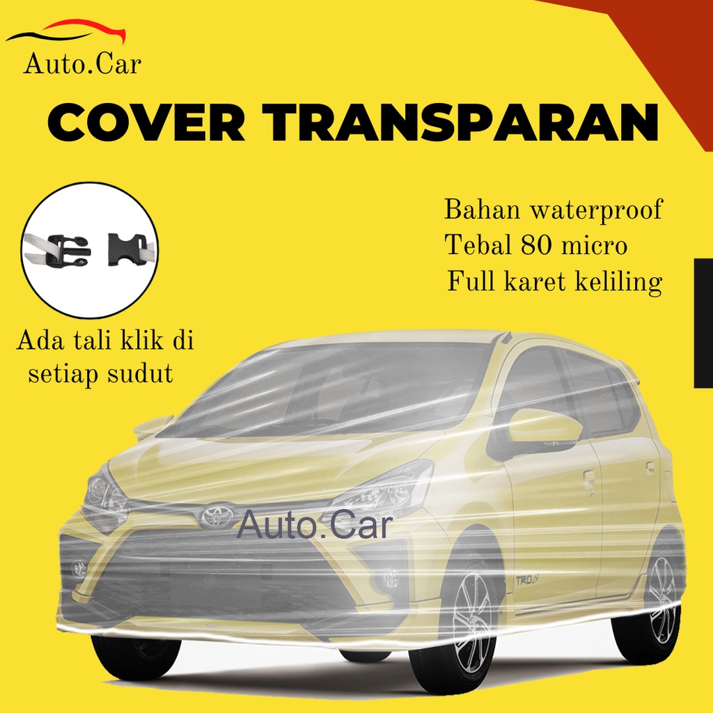 Plastik bening Transparan agya Body Cover Mobil agya Sarung Mobil agya waterproof/ayla/agya trd/agya transparan/new agya/agya 2022/brio/brio rs/brio satya/new brio/all new brio/brio 2022/jazz/jazz lama/jazz idsi/yaris/yaris lama/yaris bakpao