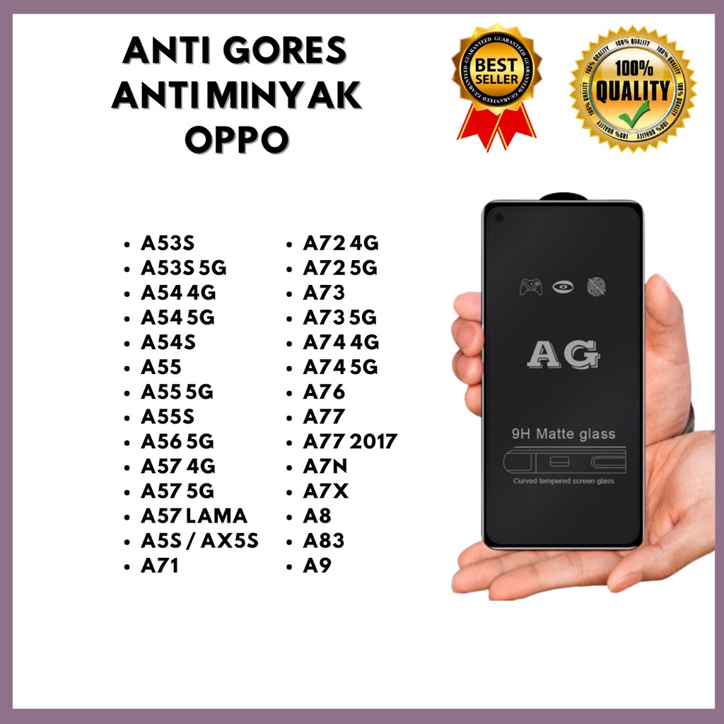 TEMPERED GLASS MATTE ANTI MINYAK OPPO A53S-A53S 5G-A54 4G-A54 5G-A54S-A55-A55 5G-A55S-A56 5G-A57 4G-A57 5G-A57E-A57S-A57 LAMA-A5S / AX5S-A71-A72 4G-A72 5G-A73-A73 5G-A74 4G-A74 5G-A76-A77 4G-A77 5G-A77 2017-A7N-A7X-A8-A83-A9