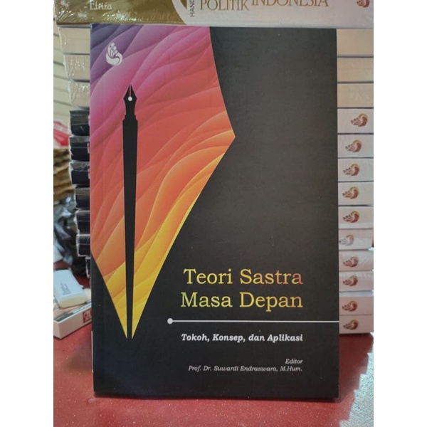 Teori Sastra Masa Depan tokoh, konsep, dan aplikasi - Prof. Dr. Suwardi Endraswara