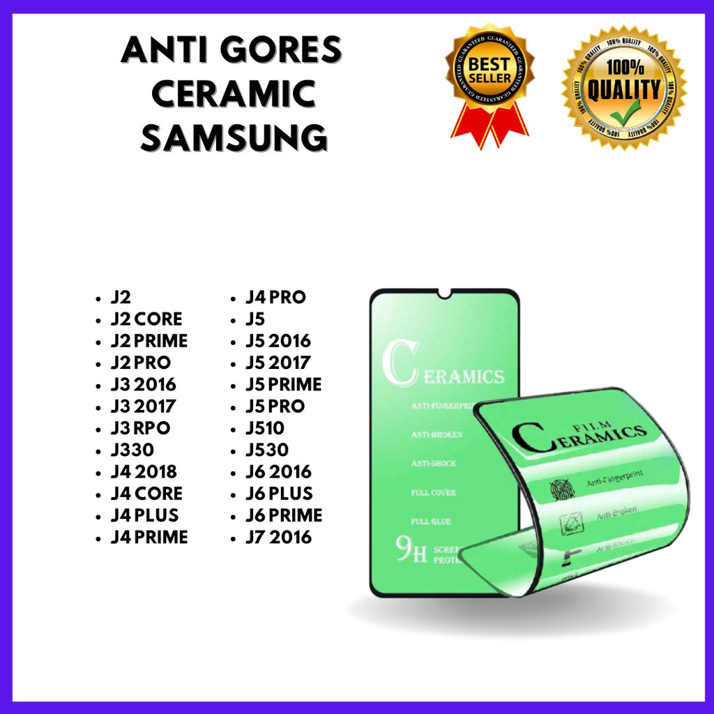 TEMPERED GLASS CERAMIC SAMSUNG J2-J2 CORE-J2 PRIME-J2 PRO-J3 2016-J3 2017-J3 RPO-J330-J4 2018-J4 CORE-J4 PLUS-J4 PRIME-J4 PRO-J5-J5 2016-J5 2017-J5 PRIME-J5 PRO-J510-J530-J6 2016-J6 PLUS-J6 PRIME-J7 2016 VENUS ACC