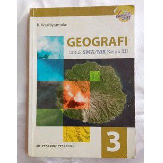 BUKU GEOGRAFI KELAS 12 XII 3 SMA ERLANGGA K13 K WARDIYATMO BEKAS PRELOVED