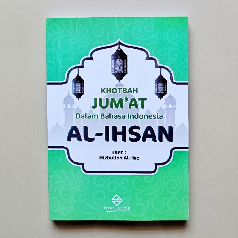 BUKU KHUTBAH JUMAT DALAM BAHASA INDONESIA AL IHSAN - PUSTAKA AMANAH