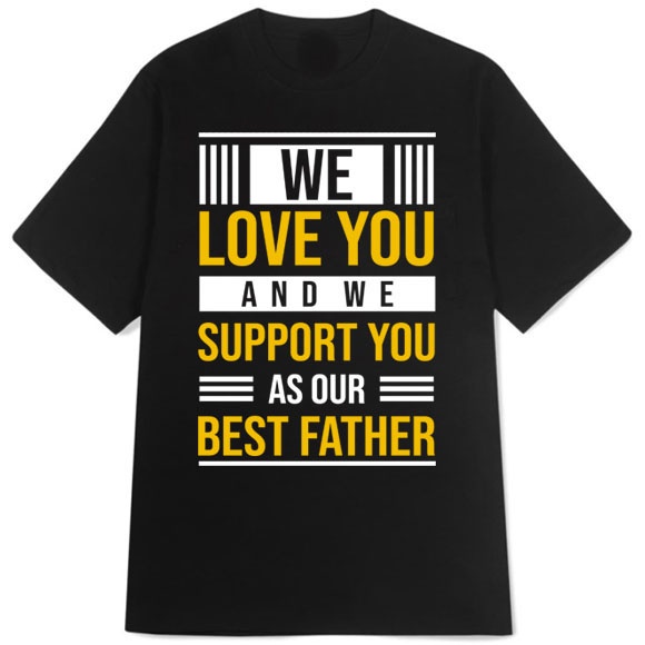 Kaos We Love You And We Support You As Our Best Father Tshirt Bahan 100% Katun Casual Fashionable T-
