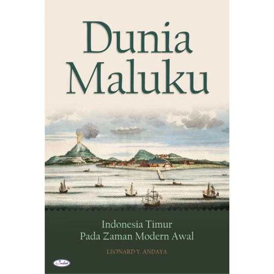 Dunia Maluku: Indonesia Timur pada Zaman Modern Awal-Leonard Y. Andaya