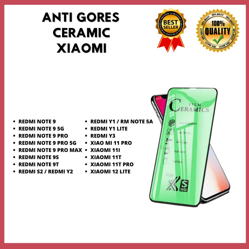 TEMPERED GLASS CERAMIC  REDMI NOTE 9-NOTE 9 5G-NOTE 9 PRO-NOTE 9 PRO 5G-NOTE 9 PRO MAX-NOTE 9S-NOTE 9T-S2 / Y2-Y1 / RM NOTE 5A-Y1 LITE-Y3-XIAOMI 11 PRO-XIAOMI 11I-XIAOMI 11T-XIAOMI 11T PRO-XIAOMI 12 LITE VENUS ACC