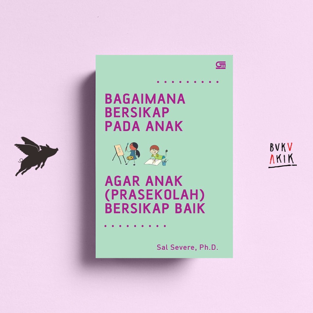 Bagaimana Bersikap Pada Anak Agar Anak (Prasekolah) Bersikap Baik - Sal Severe, Ph.D.