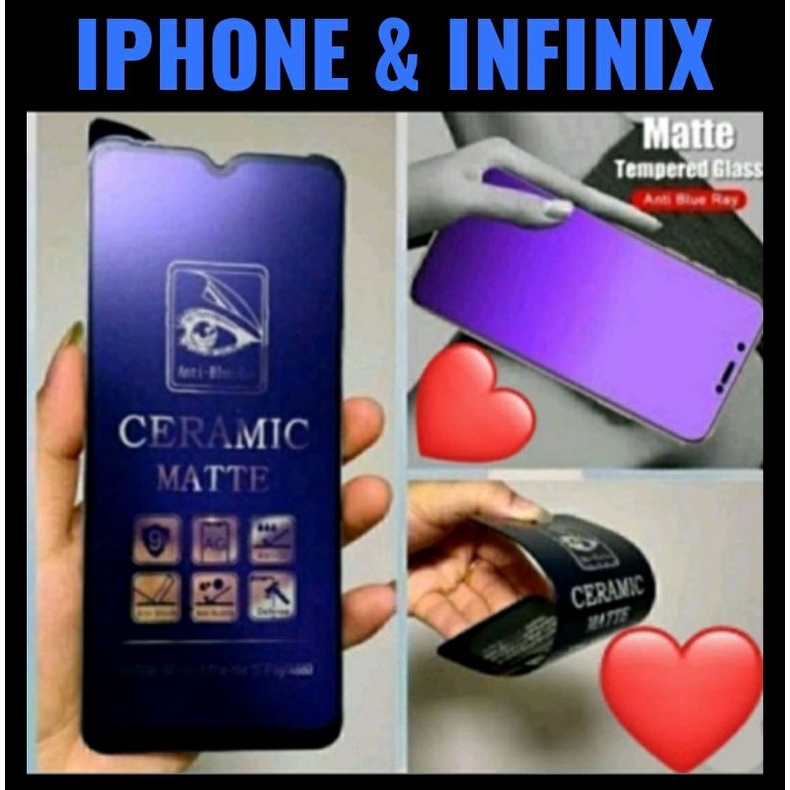 Iphone Infinix All Tipe Tempered Glass Anti Blue Ray Ceramic Matte Clear Iphone Infinix All Tipe / TEMPERED GLASS ANTI BLUE RAY CERAMIC MATTE CLEAR IPHONE ALL TIPE / TEMPERED GLASS ANTI BLUE RAY CERAMIC MATTE CLEAR INFINIX ALL TIPE