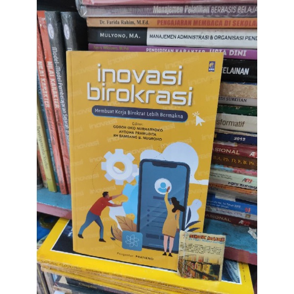 Inovasi Birokrasi membuat kerja birokrat lebih bermakna GOGOR O NURHARYOKO