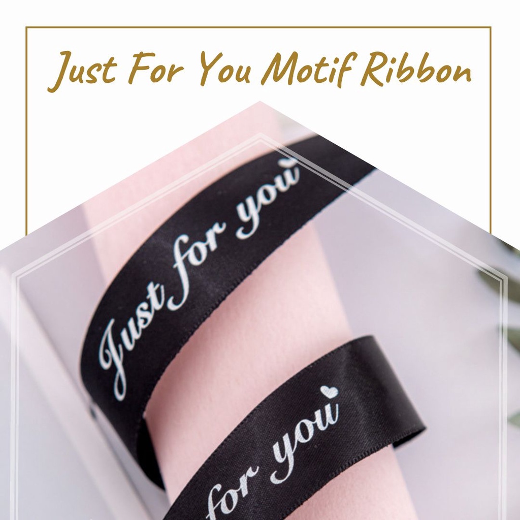 

JUST FOR YOU MOTIF RIBBON / PITA (PITA BUKET / PITA BUNGA / HIASAN BUKET / FLORIST SUPPLY)