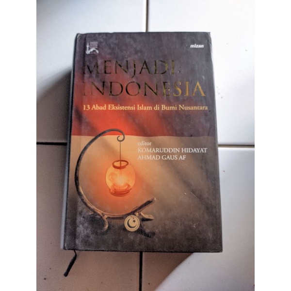 Menjadi Indonesia 13 Abad Eksistensi Islam Di Bumi Nusantara