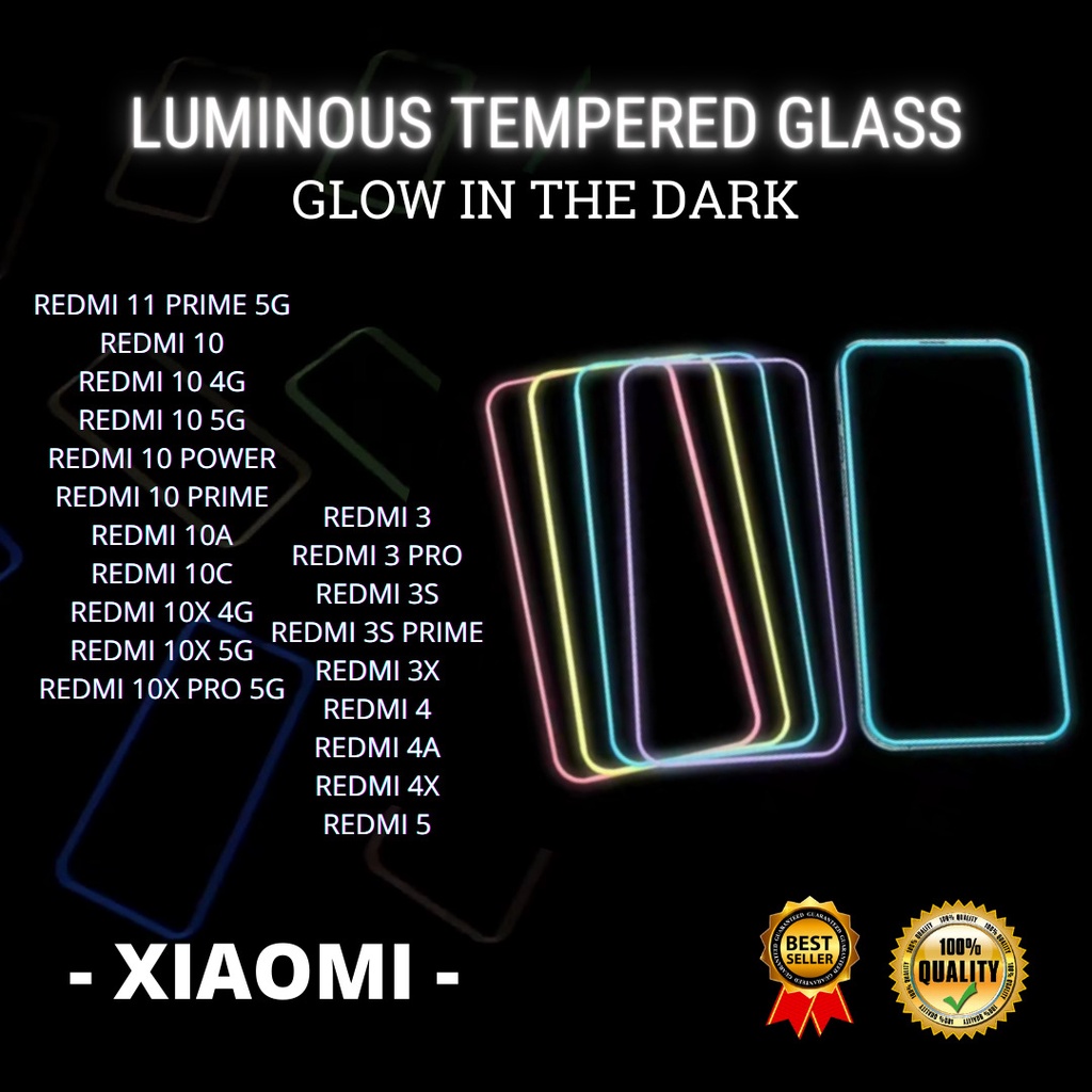 TEMPERED GLASS LUMINOUS GLOW IN DARK GOOD QUALITY  &lt;READY BANYAK TIPE HP&gt; REDMI 11 PRIME 5G-REDMI 10-10 4G-10 5G-10 POWER-10 PRIME-10A-10C-10X 4G-10X 5G-10X PRO 5G- REDMI 3-3 PRO-3S-3S PRIME-3X- REDMI 4-4A-4X-REDMI 5