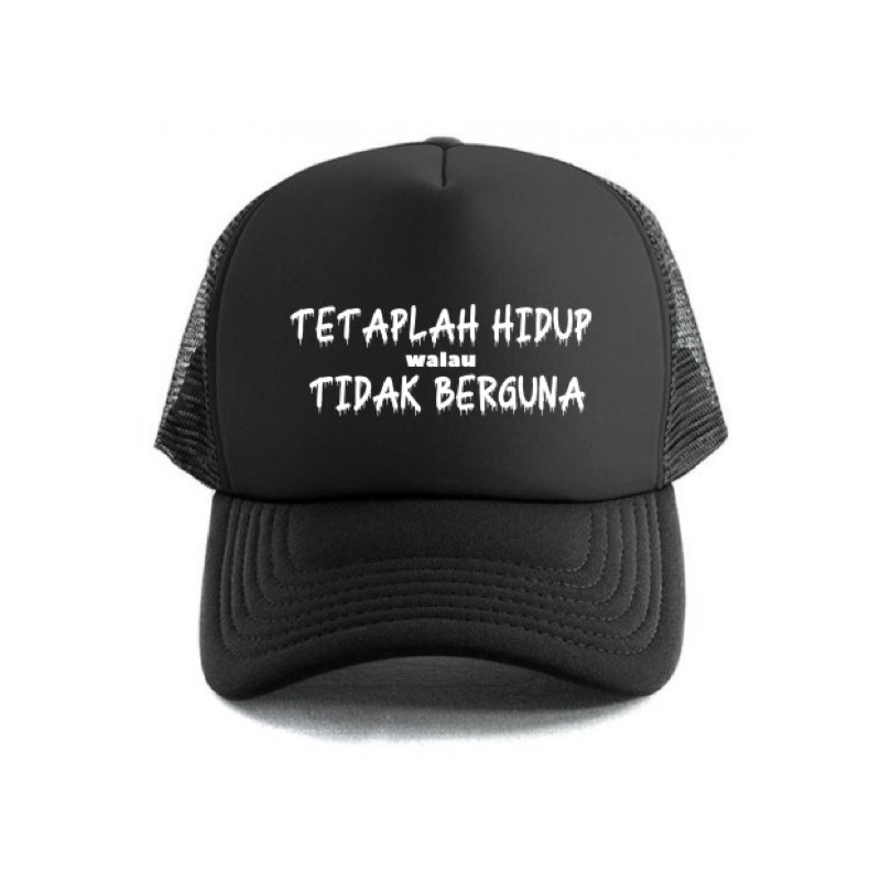 Topi Trucker Tetaplah Hidup Walau Tidak Berguna