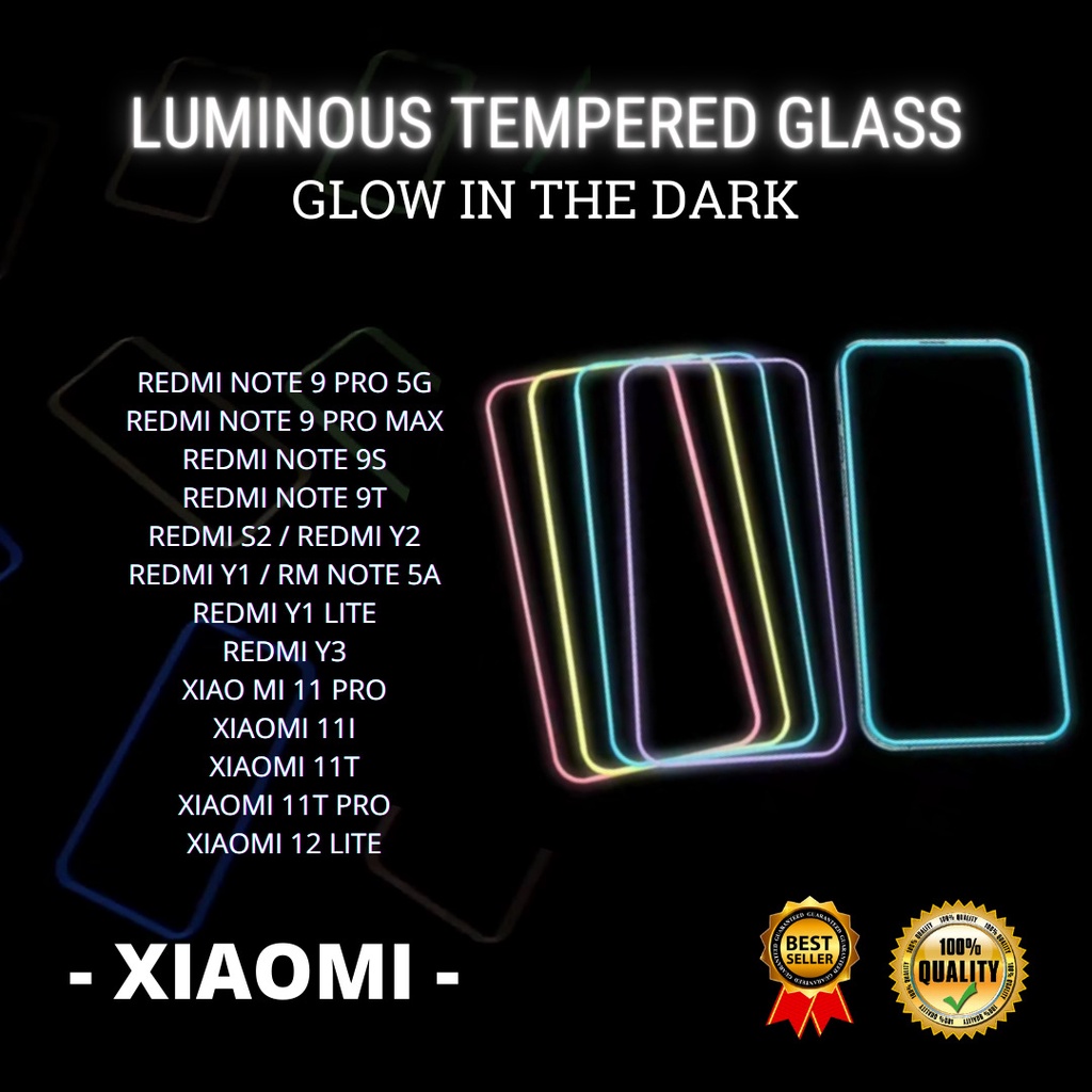 TEMPERED G;ASS LUMINOUS GLOW IN THE DARK - REDMI NOTE 9 PRO 5G-REDMI NOTE 9 PRO MAX-REDMI NOTE 9S-REDMI NOTE 9T-REDMI S2 / REDMI Y2-REDMI Y1 / RM NOTE 5A-REDMI Y1 LITE-REDMI Y3-XIAO MI 11 PRO-XIAOMI 11I-XIAOMI 11T-XIAOMI 11T PRO-XIAOMI 12 LITE