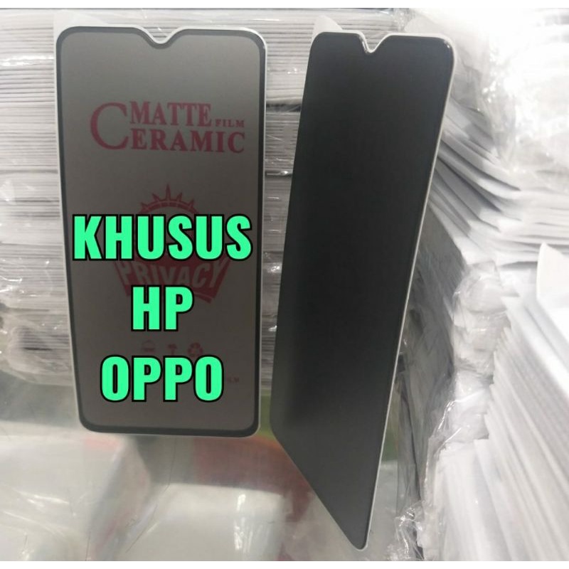 TG KHUSUS HP HANDPHONE OPPO TEMPERED GLASS CERAMIC MATTE PRIVACY SPY BUAT HP HANDPHONE OPPO