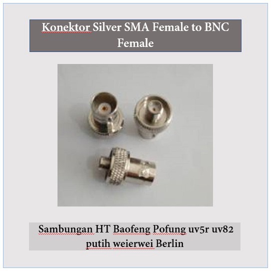 Konektor Silver SMA female to BNC female Sambungan HT Baofeng Pofung uv5r uv82 putih weierwei Berlin
