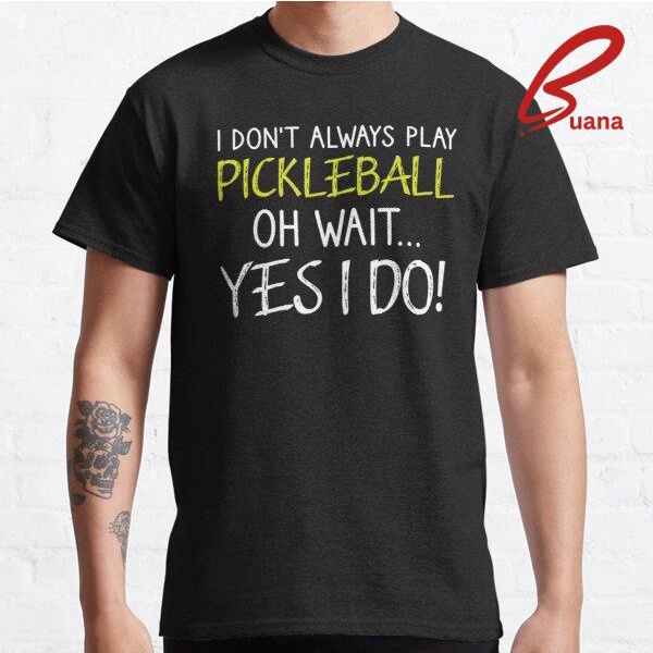 Kaos Baju Pria Wanita Always Playing Pickleball, Pickleball Player Gift, Funny Pickleball 247