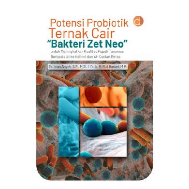 Buku Potensi Probiotik Ternak Cair “Bakteri Zet Neo” untuk Meningkatkan Kualitas Pupuk Tanaman Berba