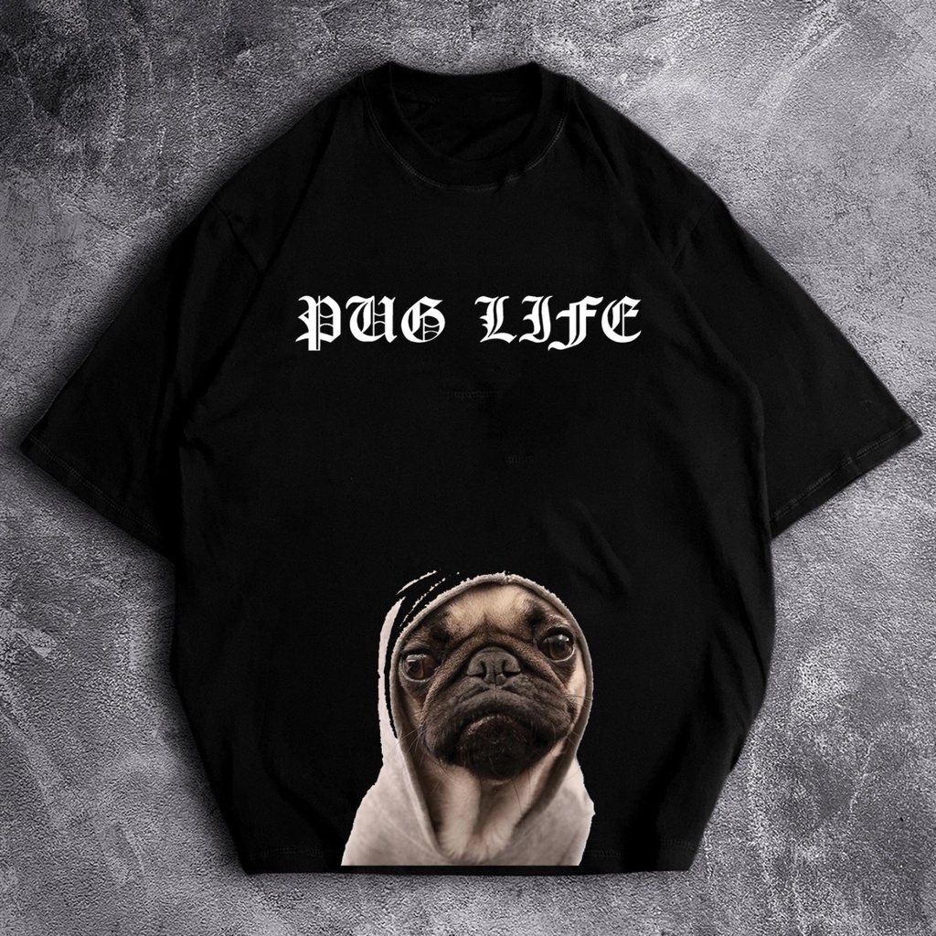 GSC - Baju Kaos Oversize PUG LIFE / Kaos Oversize Bahan Cotton Combed 24S